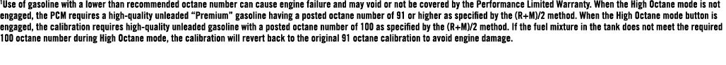 1Use of gasoline with a lower than recommended octane number can cause engine failure and may void or not be covered ...