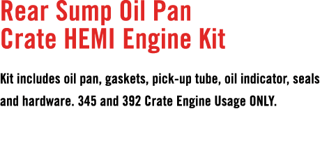Rear Sump Oil Pan Crate HEMI Engine Kit Kit includes oil pan, gaskets, pick up tube, oil indicator, seals and hardwar...