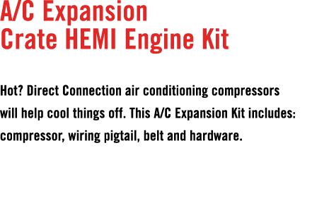 A/C Expansion Crate HEMI Engine Kit Hot? Direct Connection air conditioning compressors will help cool things off. Th...