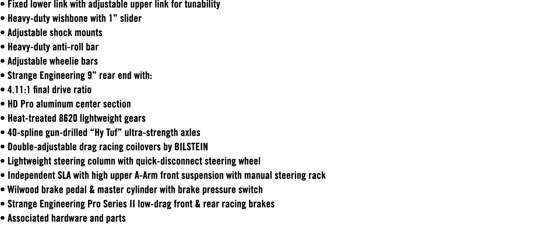 • Fixed lower link with adjustable upper link for tunability • Heavy duty wishbone with 1” slider • Adjustable shock ...