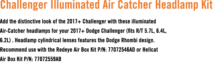 Challenger Illuminated Air Catcher Headlamp Kit Add the distinctive look of the 2017+ Challenger with these illuminat...