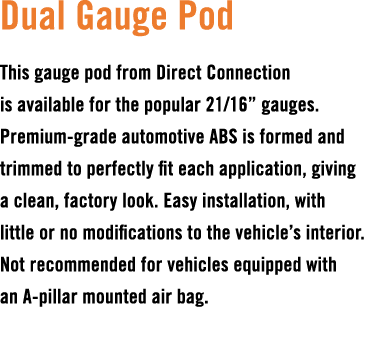 Dual Gauge Pod This gauge pod from Direct Connection is available for the popular 21/16” gauges. Premium grade automo...