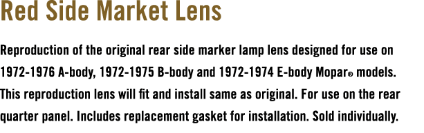 Red Side Market Lens Reproduction of the original rear side marker lamp lens designed for use on 1972 1976 A body, 19...