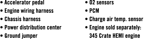 • Accelerator pedal • Engine wiring harness • Chassis harness • Power distribution center • Ground jumper • O2 sensor...
