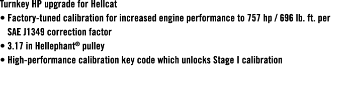 Turnkey HP upgrade for Hellcat • Factory tuned calibration for increased engine performance to 757 hp / 696 lb. ft. p...