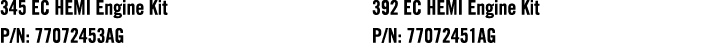 345 EC HEMI Engine Kit P/N: 77072453AG 392 EC HEMI Engine Kit P/N: 77072451AG