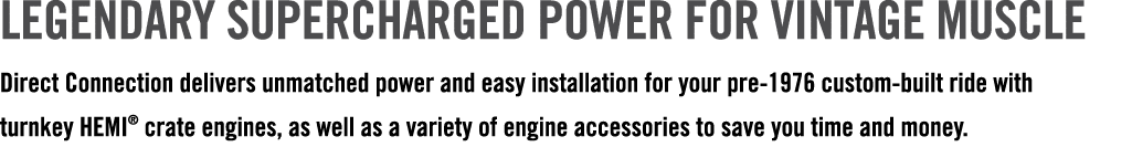 LEGENDARY SUPERCHARGED POWER FOR VINTAGE MUSCLE Direct Connection delivers unmatched power and easy installation for ...
