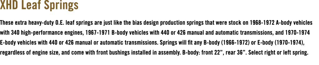 XHD Leaf Springs These extra heavy duty O.E. leaf springs are just like the bias design production springs that were ...