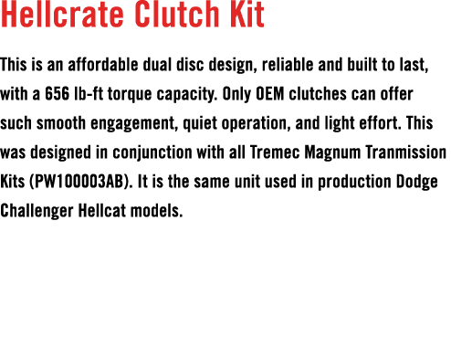 Hellcrate Clutch Kit This is an affordable dual disc design, reliable and built to last, with a 656 lb ft torque capa...