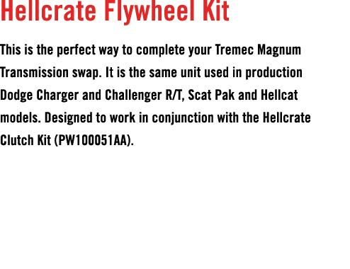 Hellcrate Flywheel Kit This is the perfect way to complete your Tremec Magnum Transmission swap. It is the same unit ...