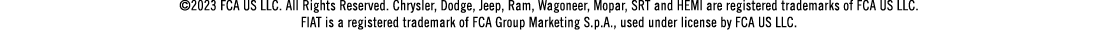 ©2023 FCA US LLC. All Rights Reserved. Chrysler, Dodge, Jeep, Ram, Wagoneer, Mopar, SRT and HEMI are registered trade...