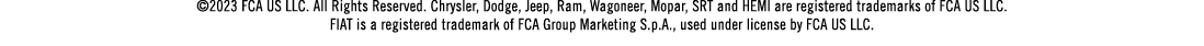 ©2023 FCA US LLC. All Rights Reserved. Chrysler, Dodge, Jeep, Ram, Wagoneer, Mopar, SRT and HEMI are registered trade...
