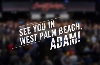 See You In West Palm Beach Adam!!