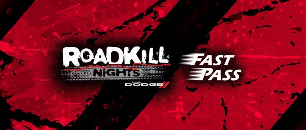 GET YOUR ROADKILL NIGHTS FAST PASS!
