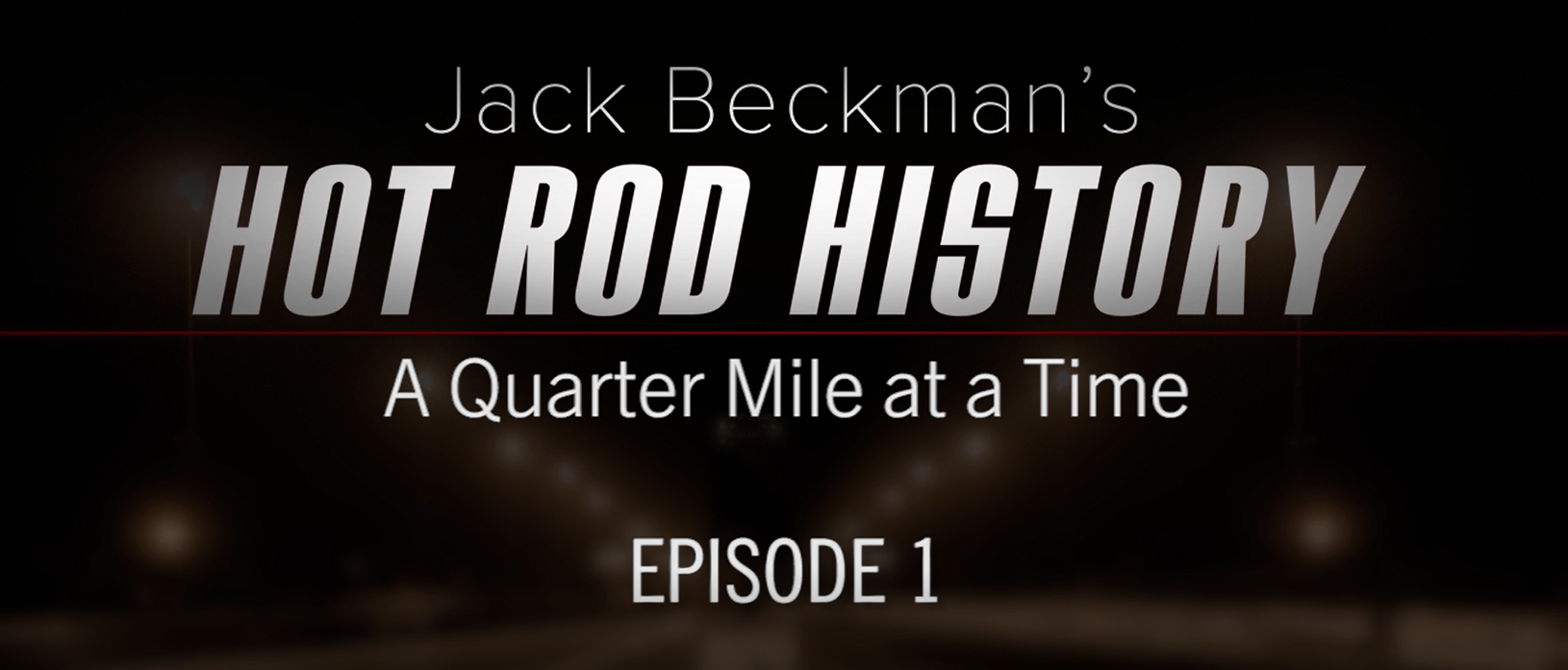 Jack Beckman’s Hot Rod History a Quarter-Mile at a Time – Episode 1