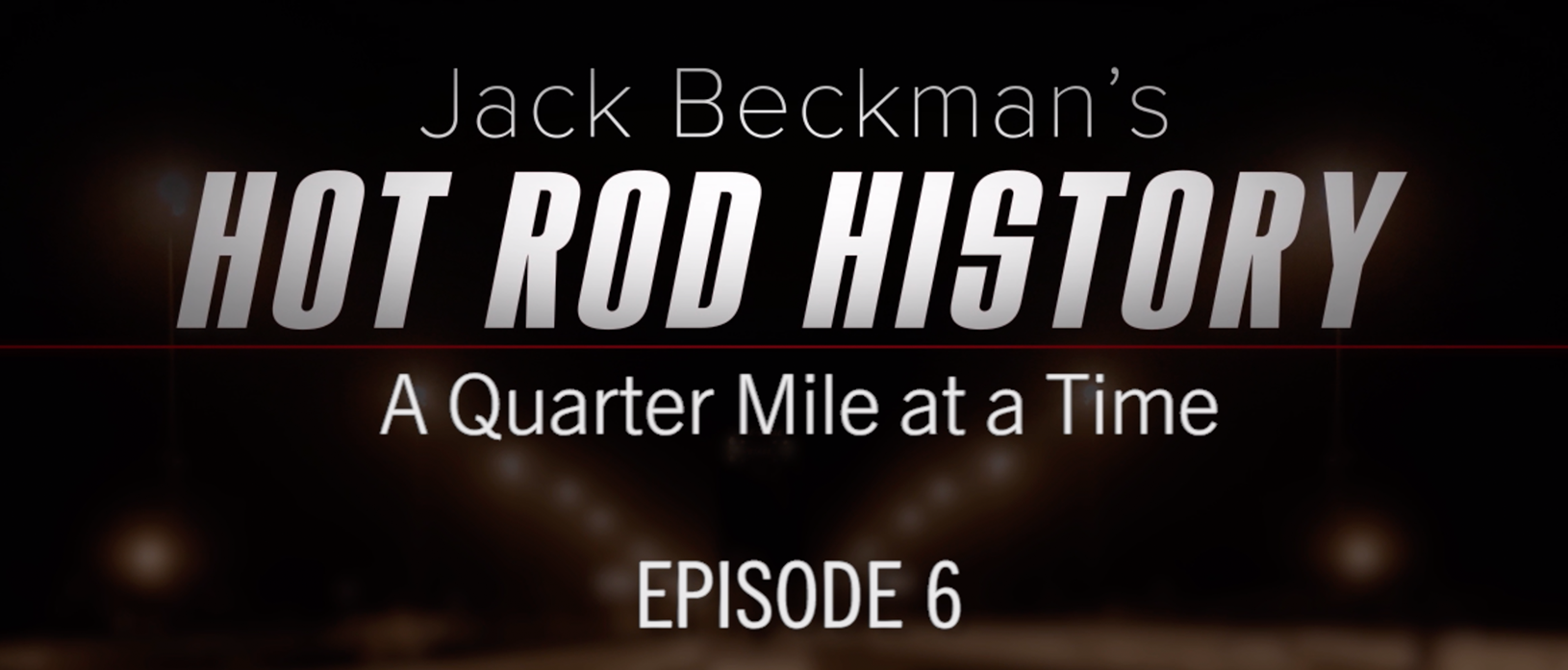 Jack Beckman’s Hot Rod History a Quarter-Mile at a Time – Episode 6