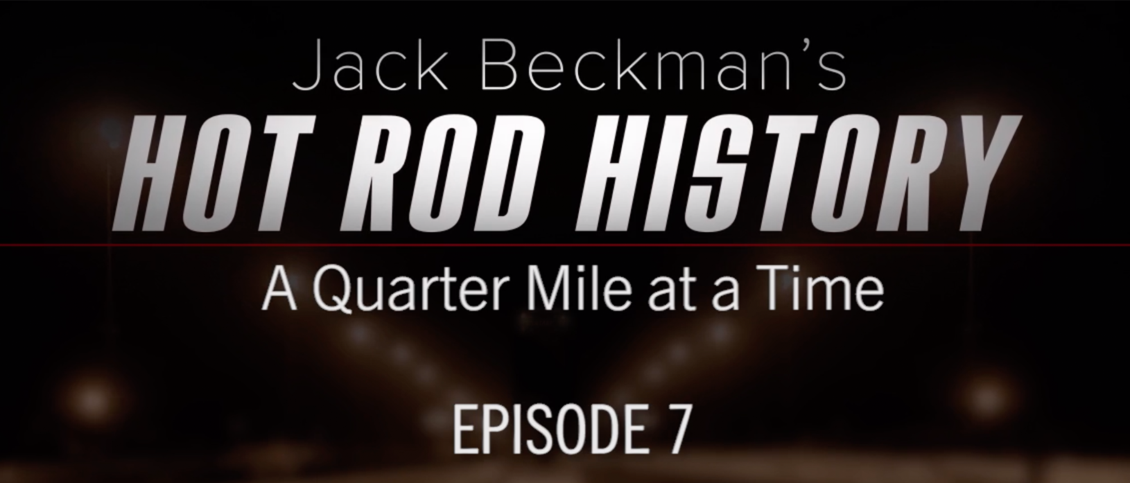 Jack Beckman’s Hot Rod History a Quarter-Mile at a Time – Episode 7