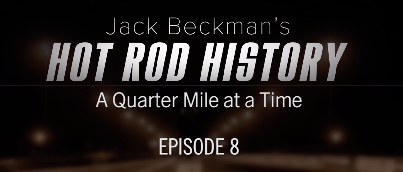 Jack Beckman’s Hot Rod History a Quarter-Mile at a Time – Episode 8