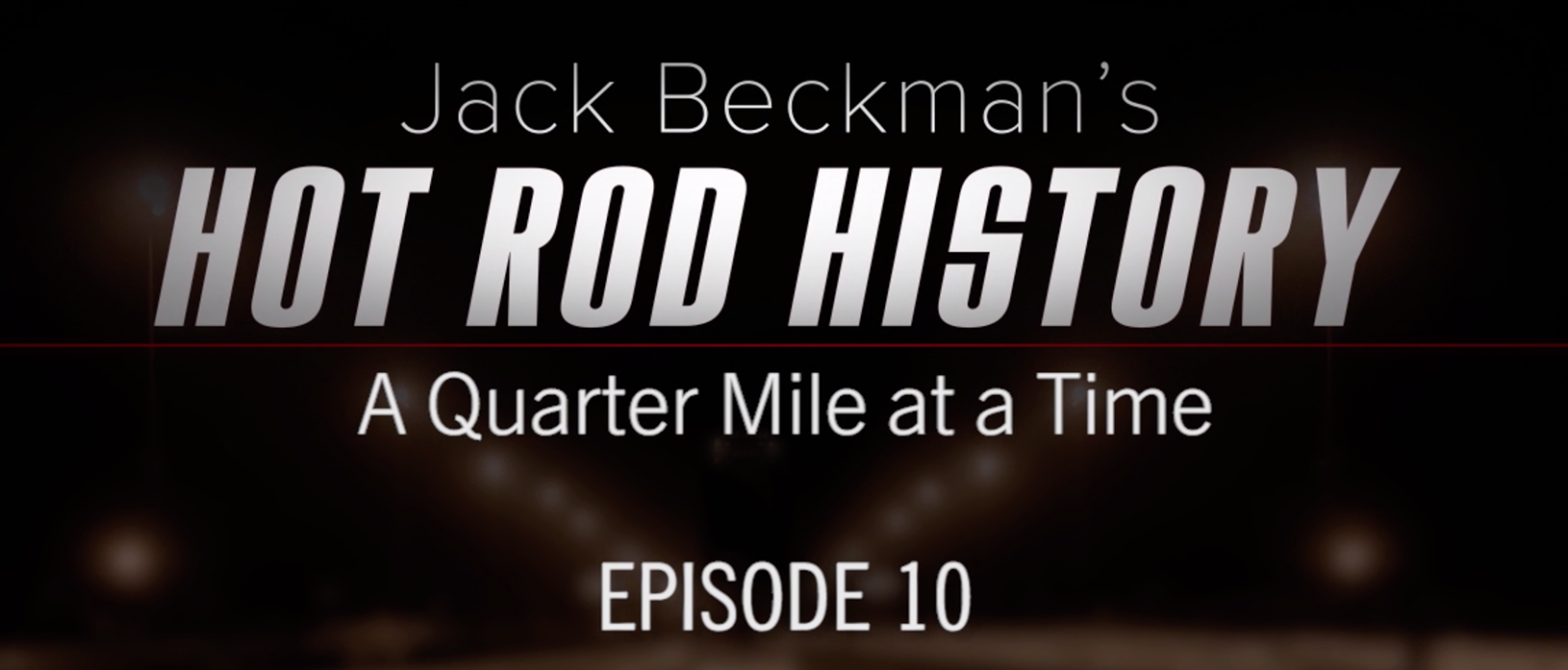 Jack Beckman’s Hot Rod History a Quarter-Mile at a Time – Episode 10