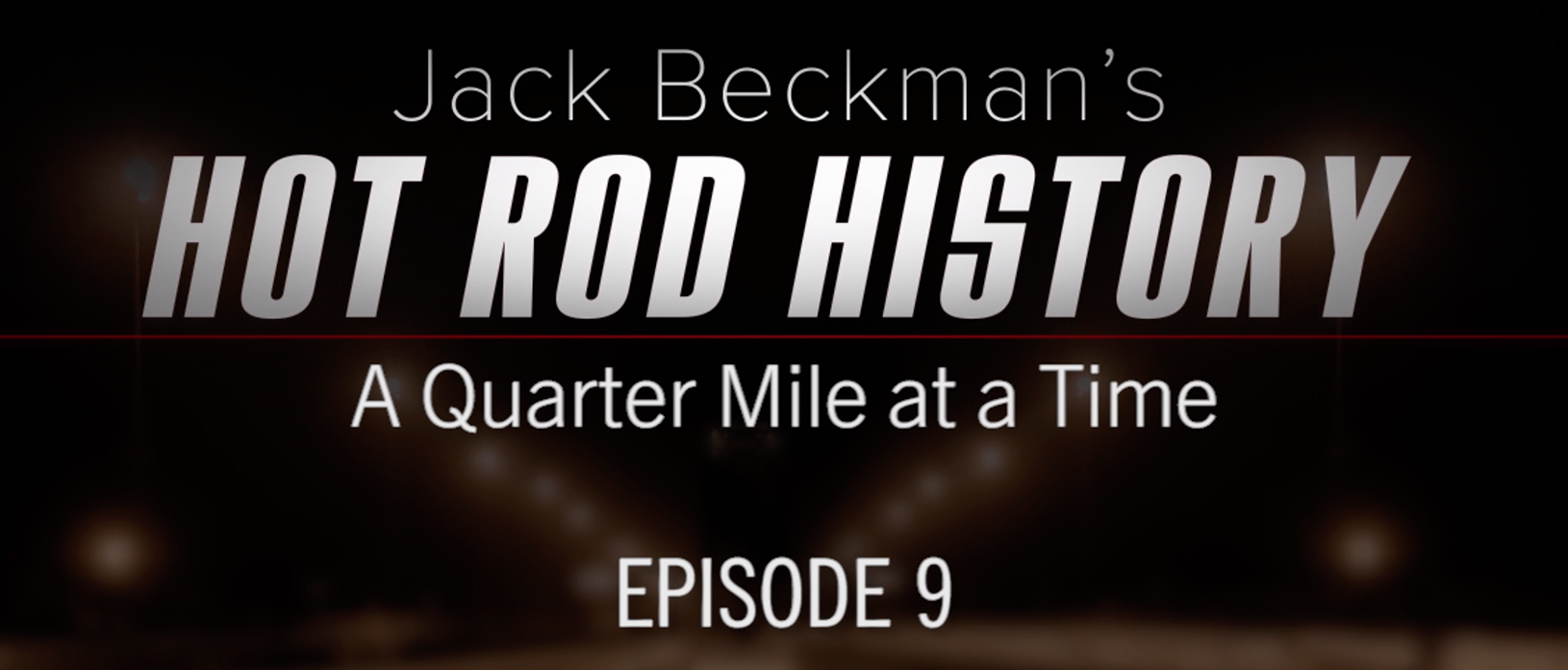 Jack Beckman’s Hot Rod History a Quarter-Mile at a Time – Episode 9