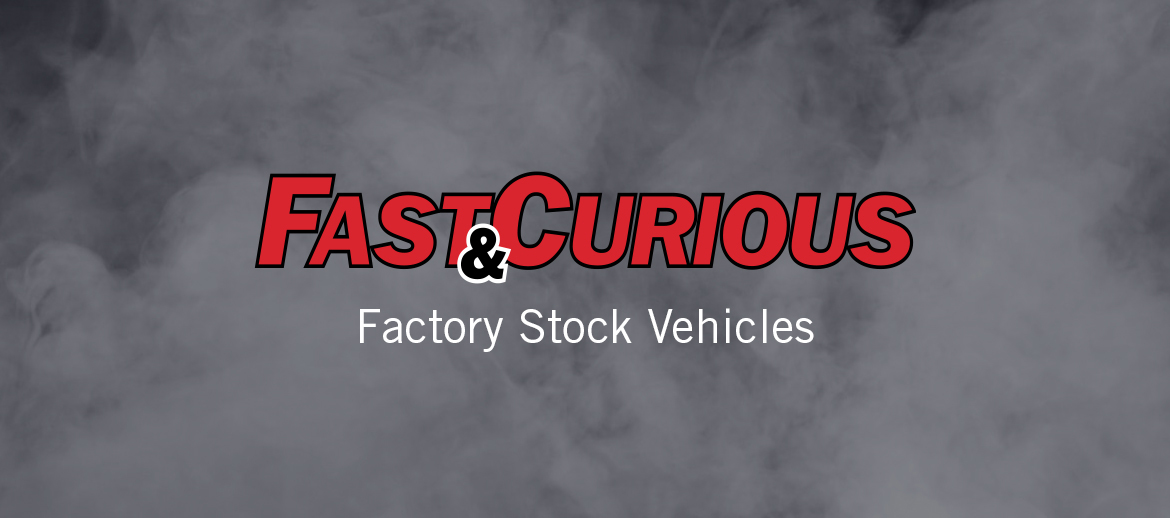 Fast & Curious: Are the Vehicles Factory Stock?
