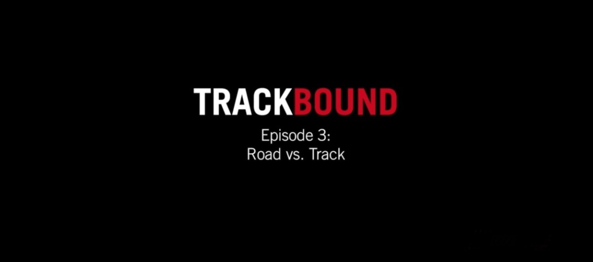 Track Bound Episode 3: Road vs. Track