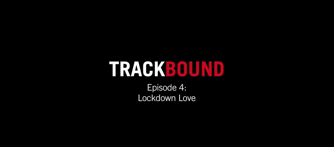 Track Bound Episode 4: Lockdown Love
